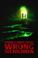 Nonton Film There’s Something Wrong with the Children (2023) Terbaru